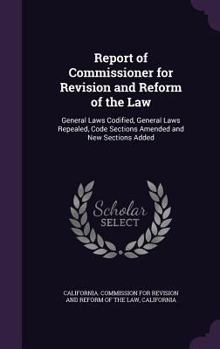 Hardcover Report of Commissioner for Revision and Reform of the Law: General Laws Codified, General Laws Repealed, Code Sections Amended and New Sections Added Book