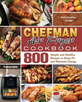 Paperback CHEFMAN AIR FRYER Cookbook: Informative Guide with 800 Simple and Healthy Recipes to Keep Fit and Maintain Energy Book