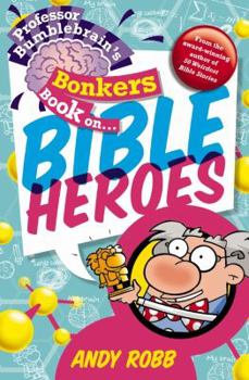 Paperback Professor Bumblebrain's Bonkers Book on Bible Heroes Book