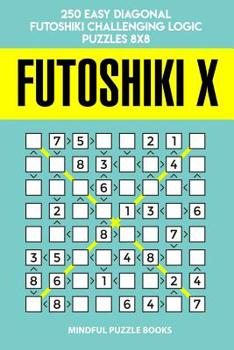 Paperback Futoshiki X: 250 Easy Diagonal Futoshiki Challenging Logic Puzzles 8x8 Book