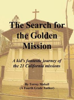 The Search for the Golden Mission: A kid's fantastic journey of the 21 California missions