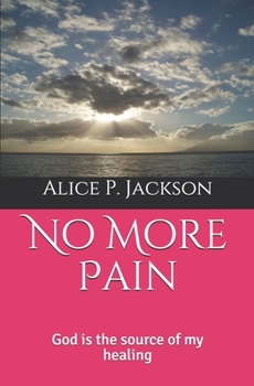 No More Pain: God is the source of my healing