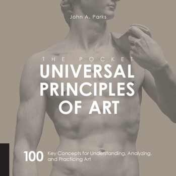 Paperback The Pocket Universal Principles of Art: 100 Key Concepts for Understanding, Analyzing, and Practicing Art Book