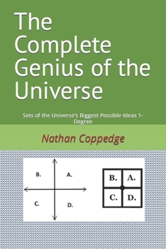The Complete Genius of the Universe: Sets of the Universe's Biggest Possible Ideas 1-Degree