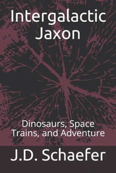 Paperback Intergalactic Jaxon: Dinosaurs, Space Trains, and Adventure Book