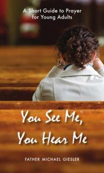Paperback You See Me, You Hear Me: A Short Guide to Prayer for Young Adults Book