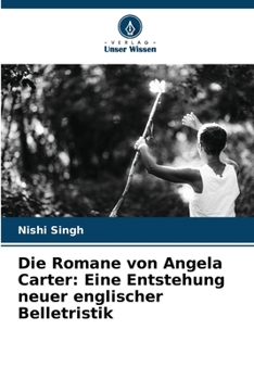 Paperback Die Romane von Angela Carter: Eine Entstehung neuer englischer Belletristik [German] Book