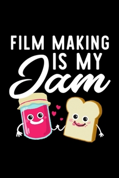 Film Making Is My Jam: Funny Notebook for Film Making Fan | Great Christmas & Birthday Gift Idea for Film Making Fan | Film Making Journal | 100 pages 6x9 inches