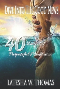 Dive Into the Good News: 40 Days of Purposeful Meditation