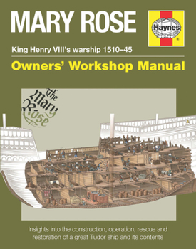 Hardcover Mary Rose - King Henry VIII's Warship 1510-45: Insights Into the Construction, Operation, Rescue and Restoration of a Great Tudor Ship and Its Content Book