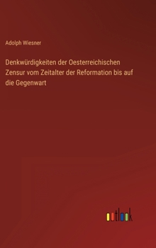 Hardcover Denkwürdigkeiten der Oesterreichischen Zensur vom Zeitalter der Reformation bis auf die Gegenwart [German] Book