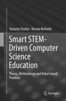 Paperback Smart Stem-Driven Computer Science Education: Theory, Methodology and Robot-Based Practices Book