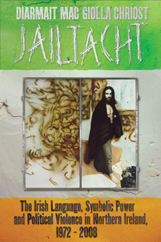 Paperback Jailtacht: The Irish Language, Symbolic Power and Political Violence in Northern Ireland, 1972-2008 Book