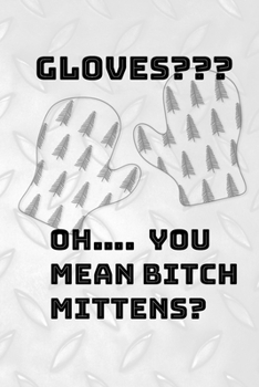 Paperback Gloves? Oh... You Mean Bitch Mittens?: The mechanic in your life will love this book. Notes, Budget, Doodle or Draw pages. Book