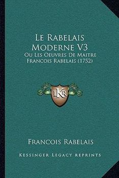 Paperback Le Rabelais Moderne V3: Ou Les Oeuvres De Maitre Francois Rabelais (1752) [French] Book