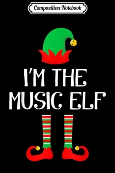 Composition Notebook: I'm The Music Elf Matching Family Group Christmas Journal/Notebook Blank Lined Ruled 6x9 100 Pages