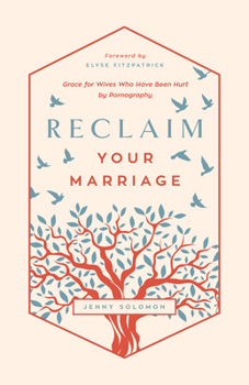 Paperback Reclaim Your Marriage: Grace for Wives Who Have Been Hurt by Pornography Book