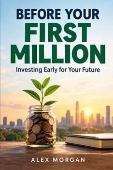 Before Your First Million: Investing Early for Your Future