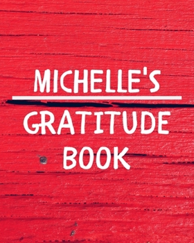 Michelle's Gratitude Journal: Gratitude Goal Journal Gift for Michelle Planner / Notebook / Diary / Unique Greeting Card Alternative