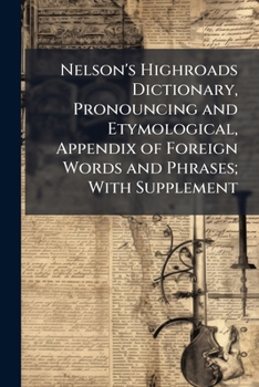 Paperback Nelson's Highroads Dictionary, Pronouncing and Etymological, Appendix of Foreign Words and Phrases; With Supplement Book