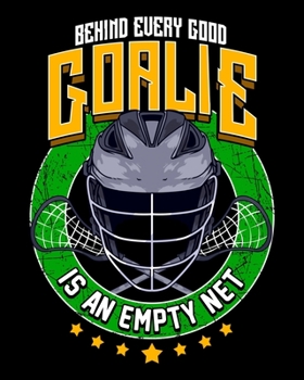 Behind Every Good Goalie Is An Empty Net: Behind Every Good Goalie Is An Empty Net Lacrosse 2020-2021 Weekly Planner & Gratitude Journal (110 Pages, ... Moments of Thankfulness & To Do Lists