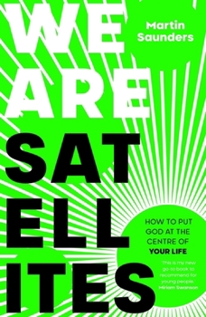 Paperback We Are Satellites: How to Put God at the Centre of Your Life Book