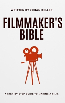 Paperback The Filmmaker's Bible: A Step-by-Step Guide to Making a Film. Book