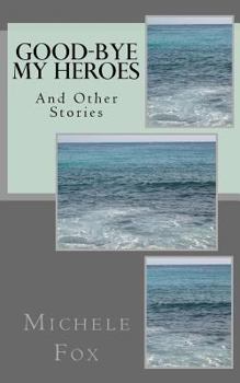 Paperback Good-Bye My Heroes: And Other Stories Book