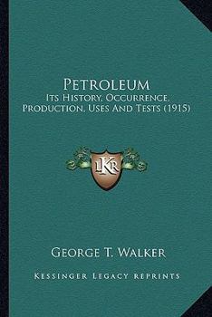 Paperback Petroleum: Its History, Occurrence, Production, Uses And Tests (1915) Book