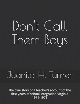 Don’t Call Them Boys: The true story of a teacher’s account of the first years of school integration Virginia 1971-1973