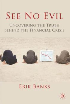 Hardcover See No Evil: Uncovering the Truth Behind the Financial Crisis Book