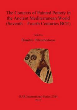 Paperback The Contexts of Painted Pottery in the Ancient Mediterranean World (Seventh - Fourth Centuries BCE) Book
