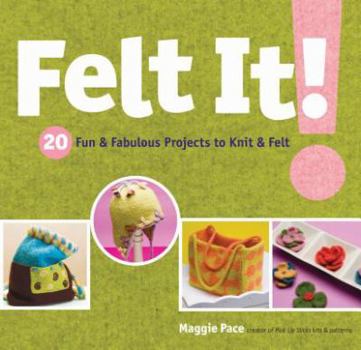 Paperback Felt It!: 20 Fun & Fabulous Projects to Knit & Felt Book