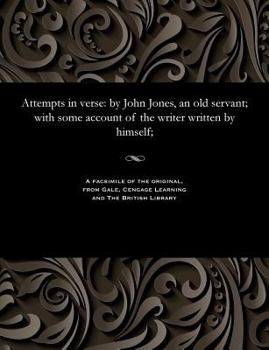 Paperback Attempts in Verse: By John Jones, an Old Servant; With Some Account of the Writer Written by Himself; Book