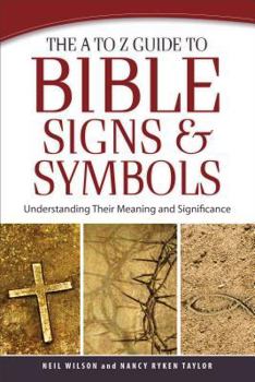 Paperback The A to Z Guide to Bible Signs and Symbols: Understanding Their Meaning and Significance Book