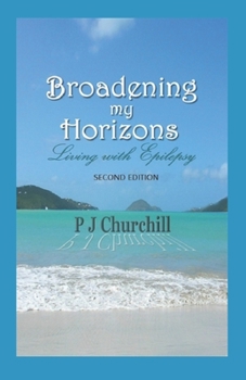 Paperback Broadening my Horizons - Living with Epilepsy (SECOND EDITION): For Self Help & Epilepsy People Book
