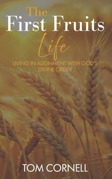 The First Fruits Life: Living in Alignment with God’s Divine Order