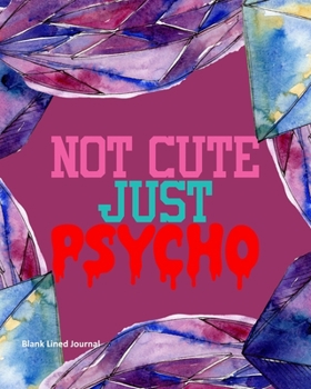 Paperback Not Cute Just Psycho: Blank Lined Journal Book