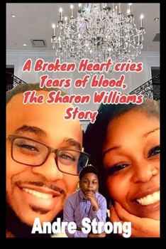 Paperback A Broken Heart Cries Tears of Blood The Sharon Williams Story Book
