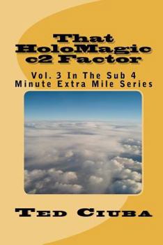 Paperback That HoloMagic c2 Factor: Vol. 3 In The Sub 4 Minute Extra Mile Series Book