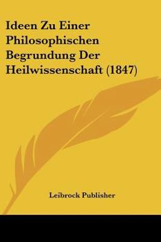 Paperback Ideen Zu Einer Philosophischen Begrundung Der Heilwissenschaft (1847) [German] Book