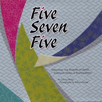 Hardcover Five Seven Five: Exploring the Seasons of Japan Through Haiku & Photography Book