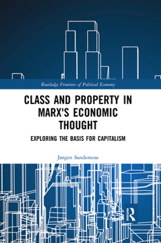 Paperback Class and Property in Marx's Economic Thought: Exploring the Basis for Capitalism Book