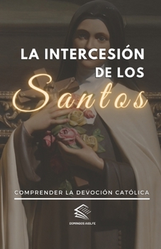 Paperback La intercesión de los Santos: Comprender la Devoción Católica [Spanish] Book