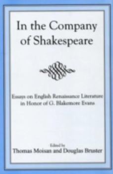 In the Company of Shakespeare: Essays on English Renaissance Literature in Honor of G. Blakemore Evans