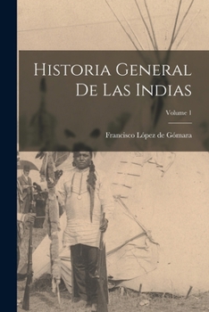 Paperback Historia general de las Indias; Volume 1 [Spanish] Book