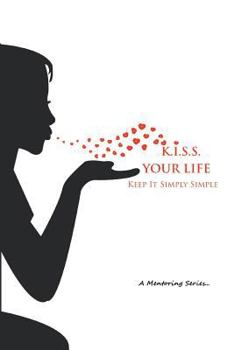 Paperback K.I.S.S. Your Life: Keep It Simply Simple Book