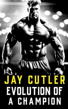 Paperback Jay Cutler: Evolution of a Champion - Then and Now Book