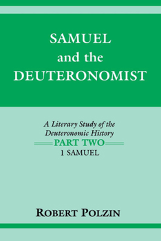 Samuel and the Deuteronomist: A Literary Study of the Deuteronomic History : I Samuel (Indiana Studies in Biblical Literature)