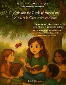 Maia and the Circle of Storytellers (An English - French Bilingual Adventure): One circle. Countless voices. And a girl who helps them shine (Whispers to Waves: Maia the Storyteller)